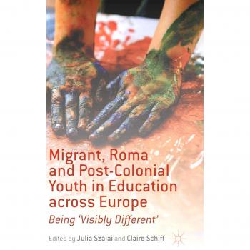Migrant, Roma and Post-Colonial Youth in Education across Europe: Being 'Visibly Different'
