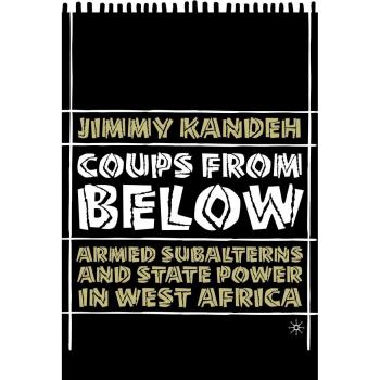 Coups from Below: Armed Subalterns and State Power in West Africa