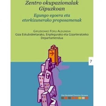 Los centros ocupacionales en Gipuzkoa: situación actual y propuestas de futuro = Zentro okupazionalak gipuzkoan : egungo egoera eta etorkizunerako proposamenak: 7