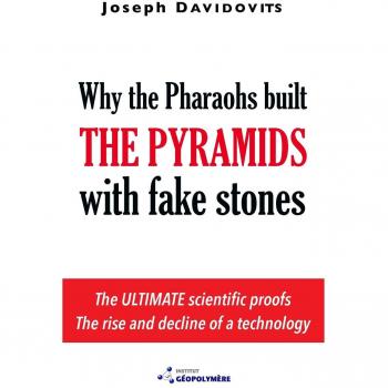 Why the Pharaohs Built the Pyramids with Fake Stones - Joseph Davidovits' Insightful Exploration of Ancient Construction Techniques