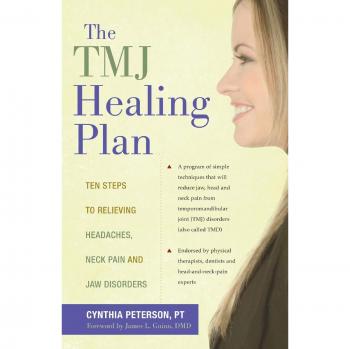 TMJ Healing Plan: Ten Steps to Relieving Headaches, Neck Pain and Jaw Disorders