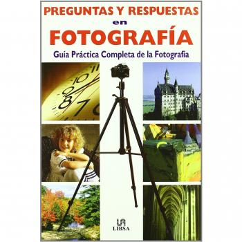 Preguntas y Respuestas en Fotografía: Guía Práctica Comleta de la Fotografía