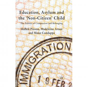 Education, Asylum and the 'Non-Citizen' Child: The Politics of Compassion and Belonging