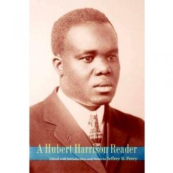Hubert Harrison Anthology: Critical Essays and Writings by Jeffrey Babcock Perry