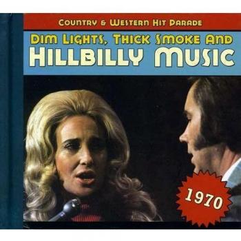 Country & Western Hit Parade CD: 1970 - Dim Lights, Thick Smoke and Hillbilly Music