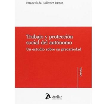 Trabajo y protección social del autónomo.: Un estudio sobre su precariedad - Ballester Pastor Inmaculada