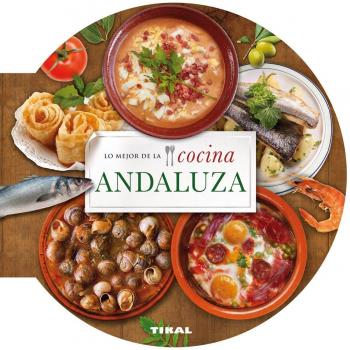 Lo mejor de la cocina andaluza - Tikal Equipo