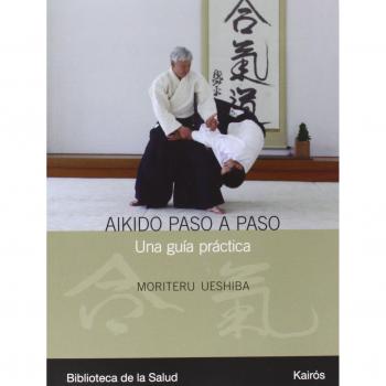 Aikido paso a paso: Una guía práctica: Una Guia Practica