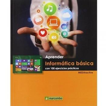 APRENDER INFORMÁTICA BÁSICA CON 100 EJERCICIOS PRACTICOS