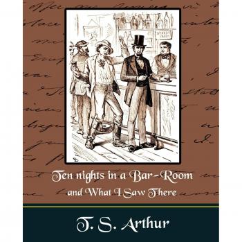 Ten Nights in a Bar-Room: A Classic Paperback Edition by T. S. Arthur