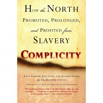 Complicity: How the North Promoted, Prolonged, and Profited from Slavery