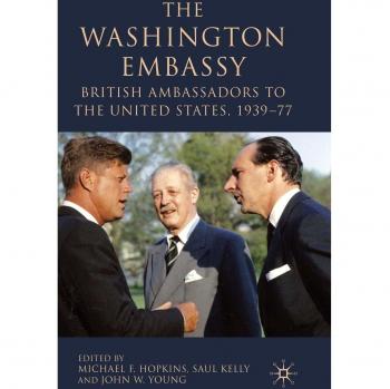 The Washington Embassy: British Ambassadors to the United States, 1939-77