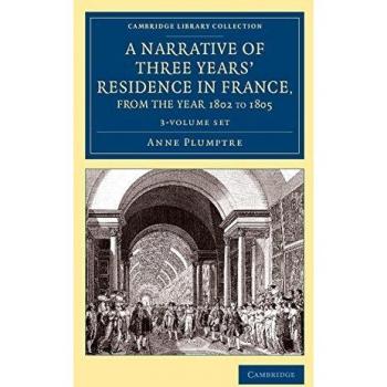 A Narrative of Three Years' Residence in France, Principally in the Southern Departments, from the Year 1802 to 1805 3 Volume Set: Including Some ... Library Collection - Travel, Europe)