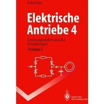 Elektrische Antriebe 4 : Leistungselektronische Schaltungen