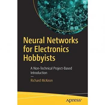 Neural Networks for Electronics Hobbyists: A Non-Technical Project-Based Introduction