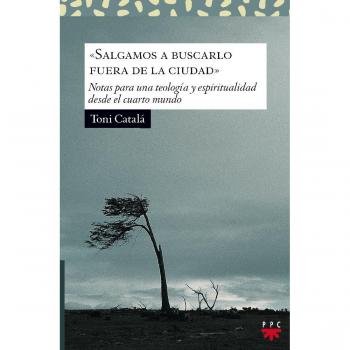 Salgamos A Buscarlo Fuera De La Ciudad: Notas para una teología y espiritualidad desde el cuarto mundo: 170