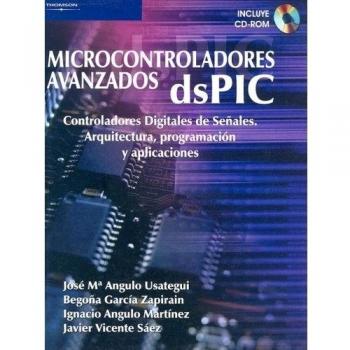 Microcontroladores avanzados dspic. Controladores digitales de señales. Arquitectura, programación y aplicaciones