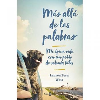 Más allá de las palabras: Mi épica vida con un perro de setenta kilos - WATT, LAUREN