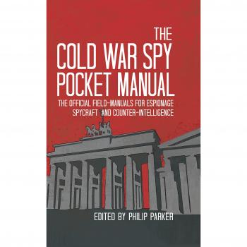 The Cold War Spy Pocket Manual: The Official Field-Manuals for Espionage, Spycraft and Counter-Intelligence