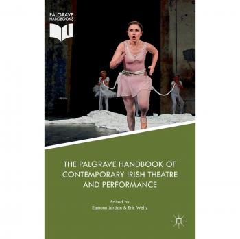The Palgrave Handbook of Contemporary Irish Theatre and Performance