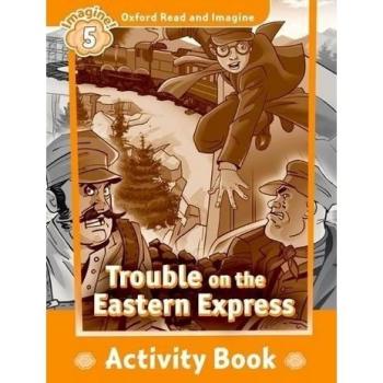 Oxford Read and Imagine 5. Trouble on Eastern Express Activity Book - 9780194737234