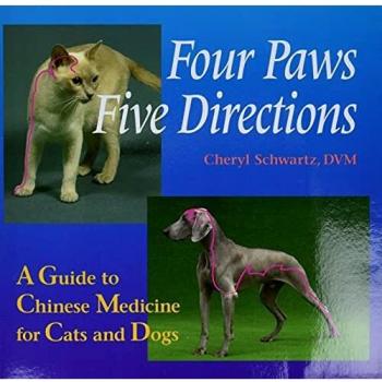 Four Paws, Five Directions: Complete Guide to Traditional Chinese Medicine for Dogs and Cats: A Guide to Chinese Medicine for Cats and Dogs