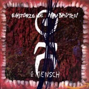 1/2 Mensch - Einsturzende Neubauten