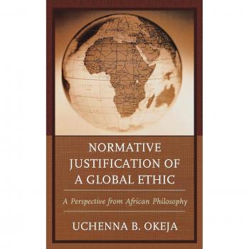 Global Ethic Normative Justification: Insights from African Philosophy by Uchenna B. Okeja