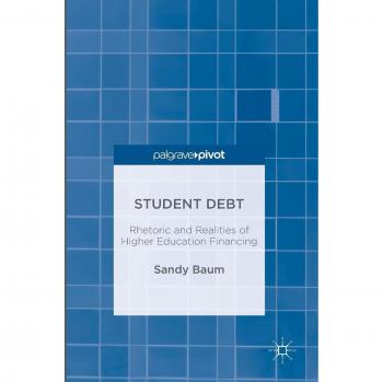 Student Debt: Rhetoric and Realities of Higher Education Financing