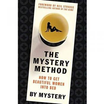The Mystery Method: How to Get Beautiful Women Into Bed