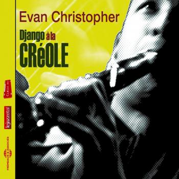 Django A La Creole - Creole Jazz Album by Evan Christopher