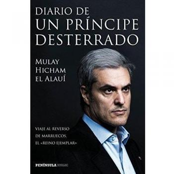 Diario de un príncipe desterrado: Viaje al reverso de Marruecos, el reino ejemplar