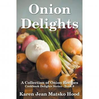 Onion Delights Recipe Book: A Culinary Journey with Flavorful Onion Dishes