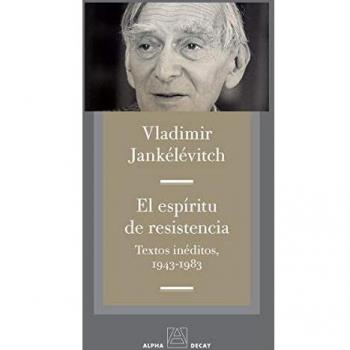 El espíritu de resistencia: TEXTOS INÉDITOS, 1943 -1983