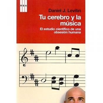 Tu cerebro y la musica: El estudio científico de una obsesión humana
