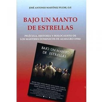 Bajo un manto de estrellas: Película, historia y holocausto de los mártires dominicos de Almagro