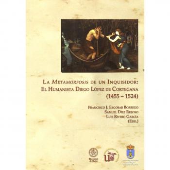 LA METAMORFOSIS DE UN INQUISIDOR: EL HUMANISTA DIEGO LÓPEZ DE CORTEGANA
