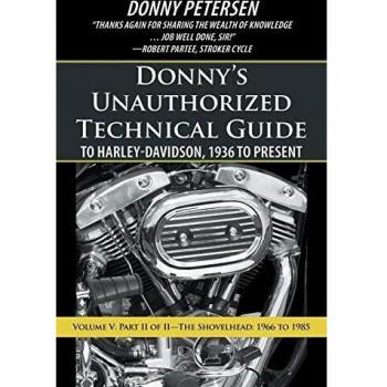 Donnys Unauthorized Technical Guide to Harley-Davidson, 1936 to Present: Volume V: Part II of IIThe Shovelhead: 1966 to 1985