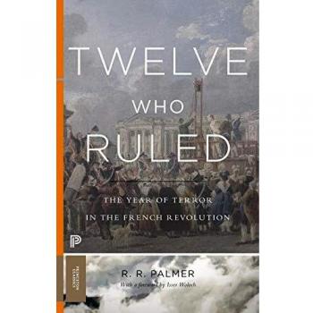 Twelve Who Ruled: The Year of Terror in the French Revolution - Historical Analysis and Political Insight