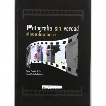Fotografía sin verdad : el poder de la mentira