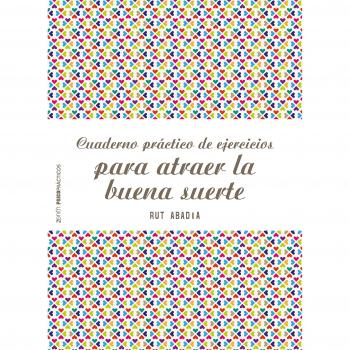 Cuaderno práctico de ejercicios para atraer la buena suerte
