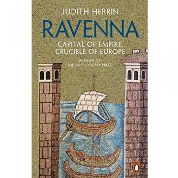 Ravenna: Capital of Empire, Crucible of Europe