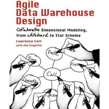 Agile Data Warehouse Design: Collaborative Dimensional Modeling, from Whiteboard to Star Schema
