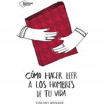 Cómo hacer leer a los hombres de tu vida - Vincent Monadé