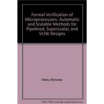 Formal Verification of Microprocessors: Automatic and Scalable Methods for Pipelined, Superscalar, and VLIW Designs