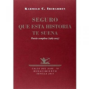 Seguro Que Esta Historia Te Suena: Poesía completa - IRIBARREN, KARMELO C.