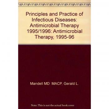 Principles and Practice of Infectious Diseases: Antimicrobial Therapy 1995/1996: Antimicrobial Therapy, 1995-96