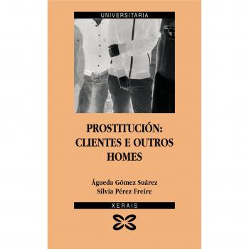 Prostitución: Clientes e outros homes: Análise sociolóxica das ideoloxías sexuais masculinas de Galicia