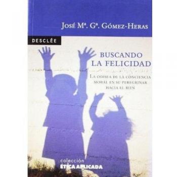 Buscando la felicidad. La odisea de la conciencia moral en su peregrinar hacia el bien