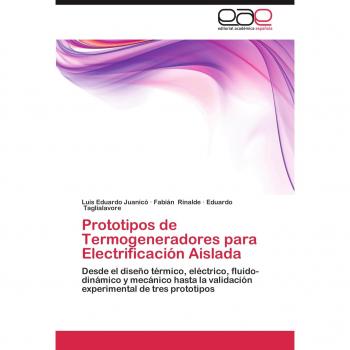Prototipos de Termogeneradores para Electrificación Aislada: Desde el diseño térmico, eléctrico, fluido-dinámico y mecánico hasta la validación experimental de tres prototipos